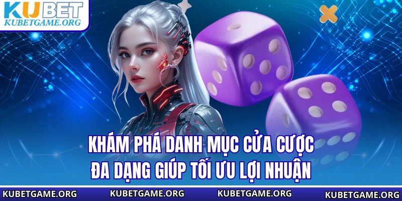 Khám phá danh mục cửa cược đa dạng giúp tối ưu lợi nhuận