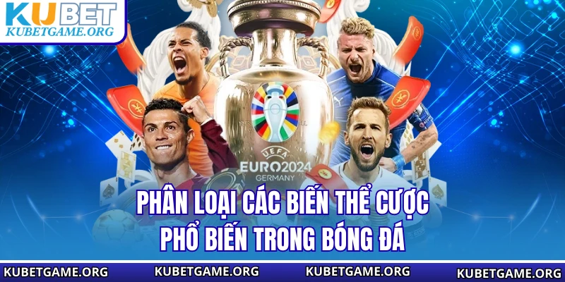 Phân loại các biến thể cược phổ biến trong bóng đá